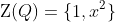 \mathrm{Z}(Q)=\{1,x^2\}
