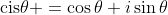 \mathrm{cis}\theta =\cos\theta+i\sin\theta