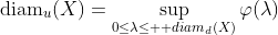 \mathrm{diam}_{u}(X)=\sup_{0\leq\lambda\leq\mathrm  {diam}_{d}(X)}\varphi(\lambda)