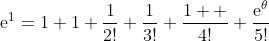 \mathrm{e}^1=1+1+\frac{1}{2!}+\frac{1}{3!}+\frac{1  }{4!}+\frac{\mathrm{e}^{\theta}}{5!}