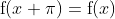 \mathrm{f}(x+\pi)=\mathrm{f}(x)