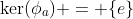 \mathrm{ker}(\phi_a) = \{e\}