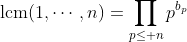 \mathrm{lcm}(1,\cdots,n)=\prod_{p\leq n}p^{b_p}