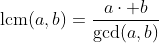 \mathrm{lcm}(a,b)=\frac{a\cdot b}{\mathrm{gcd}(a,b)}