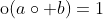 \mathrm{o}(a\circ b)=1