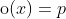 \mathrm{o}(x)=p