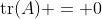 \mathrm{tr}(A) = 0
