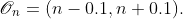 \mathscr{O}_n=(n-0.1,n+0.1).