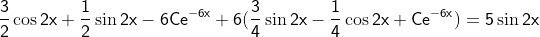 \mathsf{\frac{3}{2}\cos{2x}+\frac{1}{2}\sin{2x}-6Ce^{-6x}+6(\frac{3}{4}\sin{2x}-\frac{1}{4}\cos{2x}+Ce^{-6x})=5\sin{2x}}