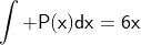 \mathsf{\int P(x)dx=6x}