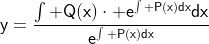 \mathsf{y=\frac{\int Q(x)\cdot e^{\int P(x)dx}dx}{e^{\int P(x)dx}}}