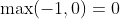 \max(-1,0)=0