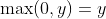 \max(0,y)=y