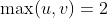 \max(u,v)=2