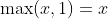 \max(x,1)=x