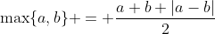 \max\{a,b\} = \frac{a+b+|a-b|}{2}
