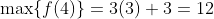 \max\{f(4)\}=3(3)+3=12