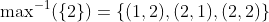 \max\nolimits^{-1}(\{2\})=\{(1,2),(2,1),(2,2)\}