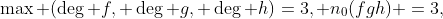 \max (\deg f, \deg g, \deg h)=3, n_0(fgh) =3,