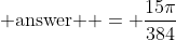 \mbox{ answer } = \frac{15\pi}{384}