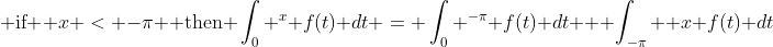 \mbox{ if } x < -\pi \mbox{ then }\int_0 ^x f(t) dt = \int_0 ^{-\pi} f(t) dt + \int_{-\pi}  x f(t) dt