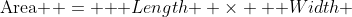 \mbox{Area } = \mbox { Length } \times \mbox { Width }