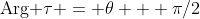 \mbox{Arg }\tau = \theta + \pi/2