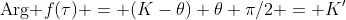 \mbox{Arg }f(\tau) = (K-\theta)+\theta+\pi/2 = K'
