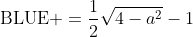 \mbox{BLUE }=\frac{1}{2}\sqrt{4-a^2}-1