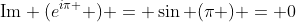 \mbox{Im} (e^{i\pi } ) = \sin (\pi ) = 0