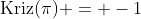 \mbox{Kriz}(\pi) = -1