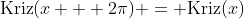 \mbox{Kriz}(x + 2\pi) = \mbox{Kriz}(x)