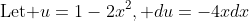 \mbox{Let }u=1-2x^{2}, du=-4xdx