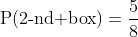 \mbox{P(2-nd box)}=\frac{5}{8}