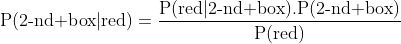 \mbox{P(2-nd box}|\mbox{red)}=\frac{\mbox{P(red}|\mbox{2-nd box).P(2-nd box)}}{\mbox{P(red)}}