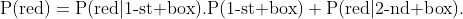 \mbox{P(red)}=\mbox{P(red}|\mbox{1-st box)}.\mbox{P(1-st box)}+\mbox{P(red}|\mbox{2-nd box)}.