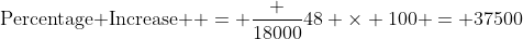 \mbox{Percentage Increase } = \frac {18000}{48} \times 100 = 37500