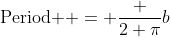 \mbox{Period } = \frac {2 \pi}b