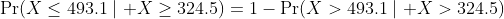 \mbox{Pr}(X\le493.1\mid X\ge324.5)=1-\mbox{Pr}(X>493.1\mid X>324.5)