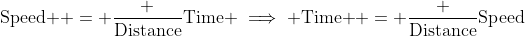 \mbox{Speed } = \frac {\mbox{Distance}}{\mbox{Time}} \implies \mbox{Time } = \frac {\mbox{Distance}}{\mbox{Speed}}