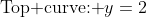 \mbox{Top curve: }y=2