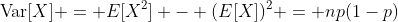 \mbox{Var}[X] = E[X^2] - (E[X])^2 = np(1-p)