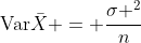 \mbox{Var}\bar{X} = \frac{\sigma ^2}{n}