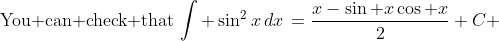 \mbox{You can check that}\,\int \sin^2x\,dx\,=\frac{x-\sin x\cos x}{2}+C \,
