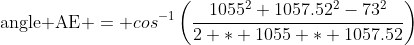 \mbox{angle AE} = cos^{-1}\left(\dfrac{1055^2+1057.52^2-73^2}{2 * 1055 * 1057.52}\right)