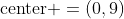 \mbox{center }=(0,9)