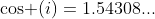 \mbox{cos }(i)=1.54308...