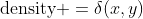 \mbox{density }=\delta(x,y)