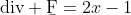 \mbox{div} \b{F}=2x-1