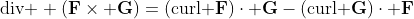 \mbox{div } (\bold{F}\times \bold{G})=(\mbox{curl }\bold{F})\cdot \bold{G}-(\mbox{curl }\bold{G})\cdot \bold{F}